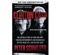 Clinton Cash: The Untold Story of How and Why Foreign Governments and Businesses Helped Make Bill and Hillary Rich