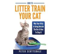 Peter Scottsdale How To Litter Train Your Cat (Tascabile)