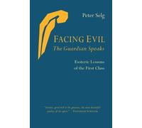 Peter Selg Facing Evil and the Guardian Speaks (Tascabile)