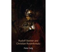 Peter Selg Rudolf Steiner and Christian Rosenkreutz (Tascabile)