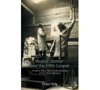 Peter Selg Rudolf Steiner and the Fifth Gospel (Tascabile)