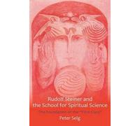 Peter Selg Rudolf Steiner and the School for Spiritual Science (Tascabile)