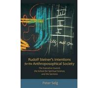 Peter Selg Rudolf Steiner's Intentions for the Anthroposophical Soci (Tascabile)
