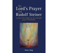 Peter Selg The Lord's Prayer and Rudolf Steiner (Tascabile)