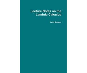 Peter Selinger Lecture Notes on the Lambda Calculus (Copertina rigida)