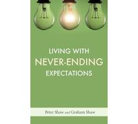 Peter Shaw Graham Shaw Living with Never-Ending Expectations (Tascabile)