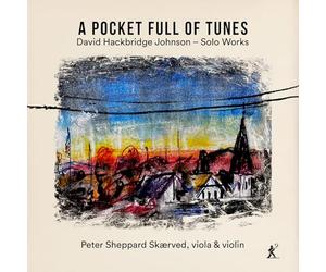 Peter Sheppard Skaerved - David Hackbridge Johnson: A Pocket Full of Tunes