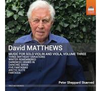 Peter Sheppard Skaerved - David Matthews: Music for Solo Violin and Viola, Vol. 3