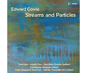 Peter Sheppard Skaerved, Mihailo Trandafilovski, Hugh Millington, Saki Kato, Spectrum Guitar Quartet, Christopher Redgate - Edward Cowie: Streams and Particles
