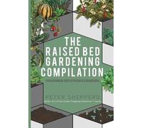 Peter Shepperd Raised Bed Gardening Compilation for Beginners and Ex (Tascabile)