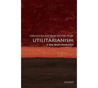 Peter Singer Katarzyna De Lazari-Radek Utilitarianism (Tascabile)