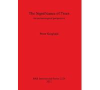 Peter Skoglund The Significance of Trees: An archaeological perspect (Tascabile)