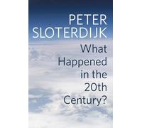 Peter Sloterdijk What Happened in the Twentieth Century? (Tascabile)