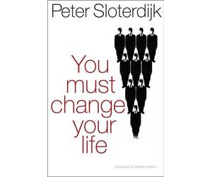 Peter Sloterdijk You Must Change Your Life (Tascabile)