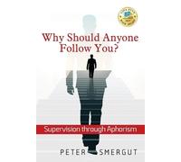 Peter Smergut Why Should Anyone Follow You? Supervision through Apho (Tascabile)
