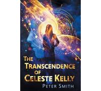 Peter Smith The Transcendence of Celeste Kelly (Tascabile)