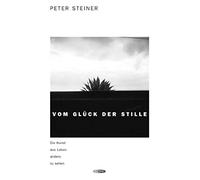 Peter Steiner Vom Glück der Stille: Die Kunst, das Leben ande (Copertina rigida)