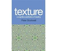 Peter Stockwell Texture - A Cognitive Aesthetics of Reading (Tascabile)