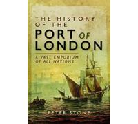 Peter Stone The History of the Port of London (Tascabile)