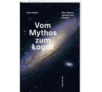 Peter Stüber Vom Mythos zum Logos: Über Wissen, Handeln und Glauben (Tascabile)