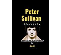Peter Sullivan Biography: The Remarkable Life of a Man Wrongly Imprisoned for 38 Years