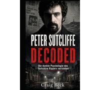 Peter Sutcliffe Decoded: Die dunkle Psychologie des Yorkshire Rippers verstehen