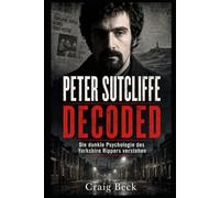 Peter Sutcliffe Decoded: Die dunkle Psychologie des Yorkshire Rippers verstehen