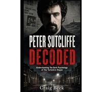 Peter Sutcliffe Decoded: Understanding The Dark Psychology of The Yorkshire Ripper