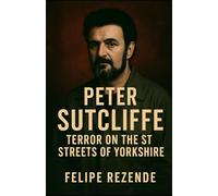 Peter Sutcliffe: Terror on the Streets of Yorkshire