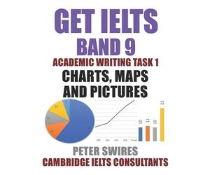 Peter Swires GET IELTS BAND 9 In Academic Writing Task 1 (Tascabile)