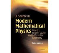 Peter Szekeres A Course in Modern Mathematical Physics (Copertina rigida)