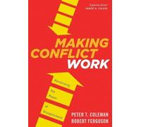 Peter T Coleman Robert Ferguson Making Conflict Work (Tascabile)
