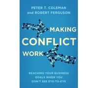 Peter T. Coleman Robert Ferguson Making Conflict Work (Tascabile)