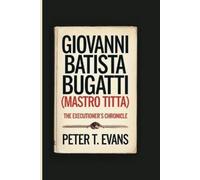 Peter T Evans Giovanni Batista Bugatti (Mastro Titta) (Tascabile)