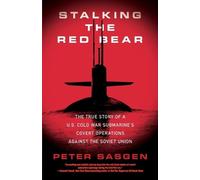 Stalking the Red Bear: The True Story of a U.S. Cold War Submarine's Covert Operations Against the Soviet Union