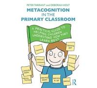 Peter Tarrant Deborah Holt Metacognition in the Primary Classroom (Tascabile)