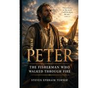 Peter: The Fisherman Who Walked Through Fire
