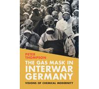 Peter Thompson The Gas Mask in Interwar Germany (Tascabile) Science in History