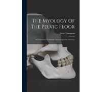 Peter Thompson The Myology Of The Pelvic Floor (Copertina rigida)