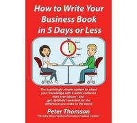 Peter Thomson How to Write Your Book in 5 Days or Less - Guaranteed (Tascabile)