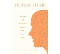 Peter Tork: Words of Wisdom from A.A. to ZEN: Words of Wisdom from A.A. to ZEN: Words of Wisdom From A.A. to ZEN