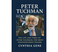 Peter Tuchman: The Life and Times of Peter Tuchman, the Most Photographed Trader