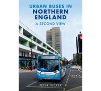Peter Tucker Urban Buses in Northern England: A Second View (Tascabile)