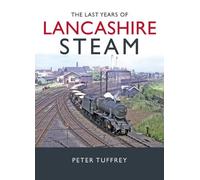 Peter Tuffrey The Last Years of Lancashire Steam (Copertina rigida)