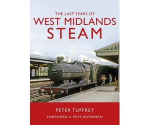 Peter Tuffrey The Last Years of West Midlands Steam (Copertina rigida)