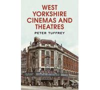 Peter Tuffrey West Yorkshire Cinemas and Theatres (Tascabile)