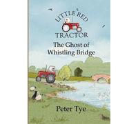Peter Tye Little Red Tractor - The Ghost of Whistling Bridge (Tascabile)