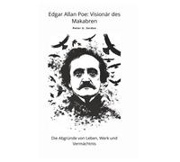 Peter U Jordan Edgar Allan Poe: Visionär des Makabren: Die Ab (Copertina rigida)