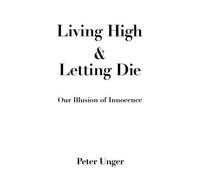 Peter Unger Living High and Letting Die (Tascabile)