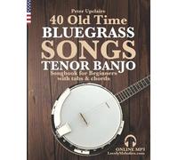 Peter Upclaire 40 Old Time Bluegrass Songs - Tenor Banjo Songbook fo (Tascabile)